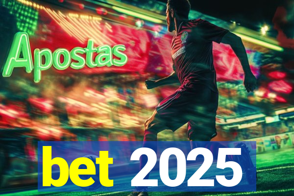 bet 2025